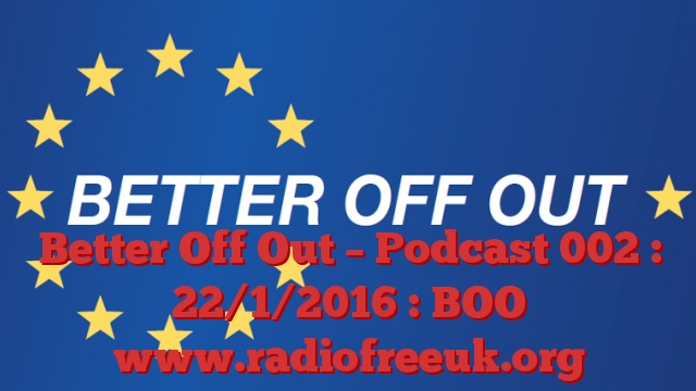 Better Off Out – Podcast 002 : 22/1/2016 : BOO