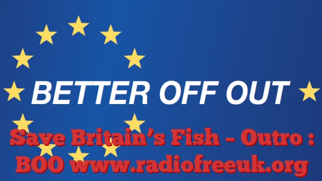 Save Britain’s Fish – Outro : BOO