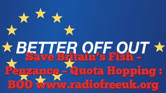 Save Britain’s Fish – Penzance – Quota Hopping : BOO