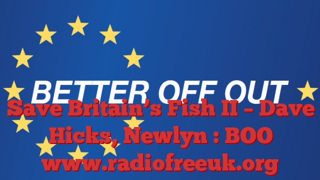 Save Britain’s Fish II – Dave Hicks, Newlyn : BOO