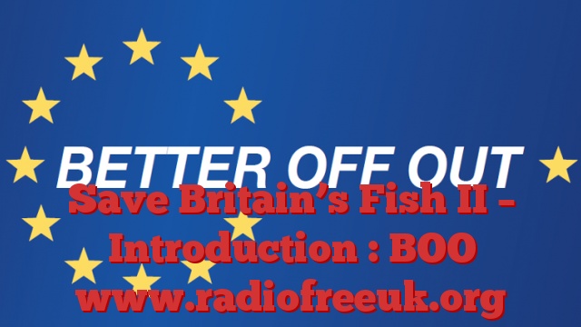 Save Britain’s Fish II – Introduction : BOO