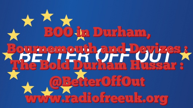 BOO in Durham, Bournemouth and Devizes : The Bold Durham Hussar : @BetterOffOut