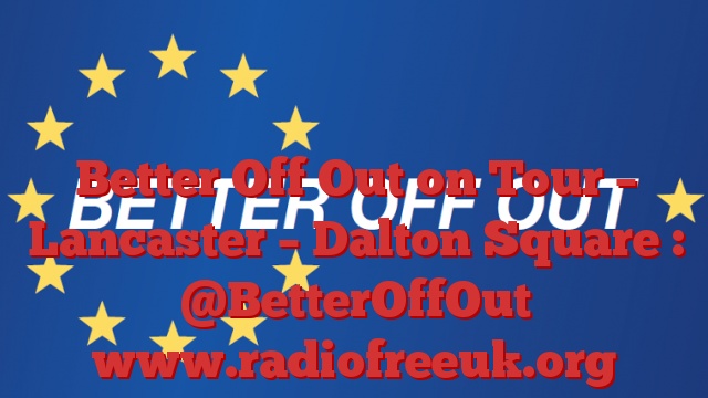 Better Off Out on Tour – Lancaster – Dalton Square : @BetterOffOut