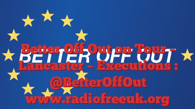 Better Off Out on Tour – Lancaster – Executions : @BetterOffOut