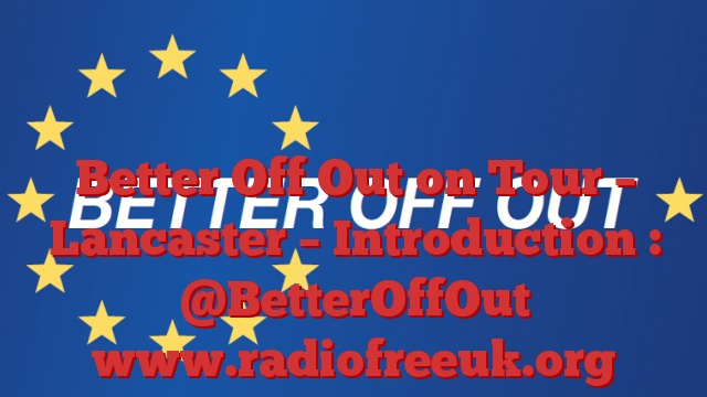 Better Off Out on Tour – Lancaster – Introduction : @BetterOffOut
