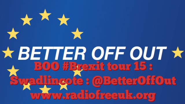 BOO #Brexit tour 15 : Swadlincote : @BetterOffOut