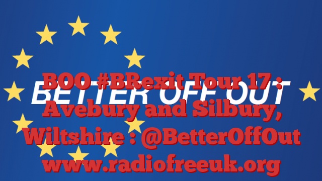 BOO #BRexit Tour 17 : Avebury and Silbury, Wiltshire : @BetterOffOut